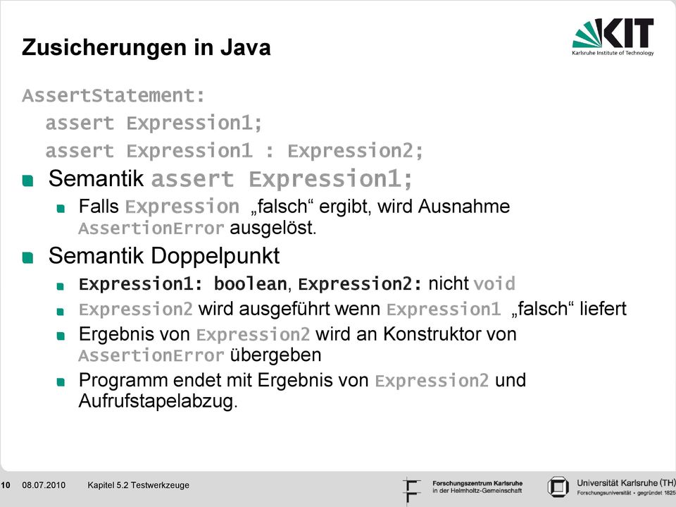 Semantik Doppelpunkt Expression1: boolean, Expression2: nicht void Expression2 wird ausgeführt wenn Expression1 falsch