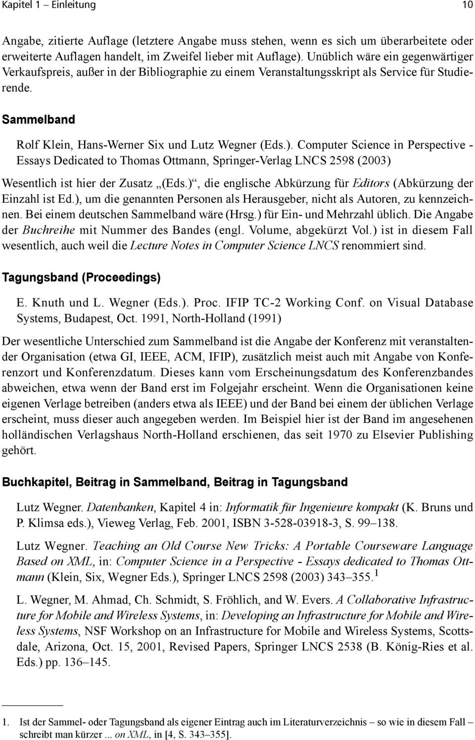 Computer Science in Perspective - Essays Dedicated to Thomas Ottmann, Springer-Verlag LNCS 2598 (2003) Wesentlich ist hier der Zusatz (Eds.