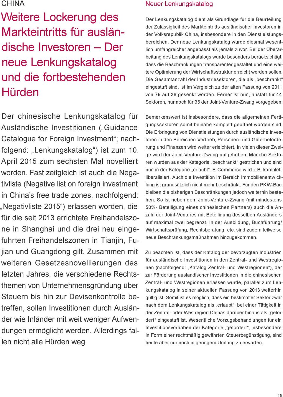 Fast zeitgleich ist auch die Negativliste (Negative list on foreign investment in China s free trade zones, nachfolgend: Negativliste 2015 ) erlassen worden, die für die seit 2013 errichtete