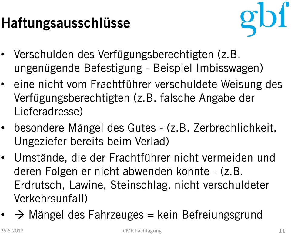 ungenügende Befestigung - Beispiel Imbisswagen) eine nicht vom Frachtführer verschuldete Weisung des Verfügungsbe falsche Angabe der