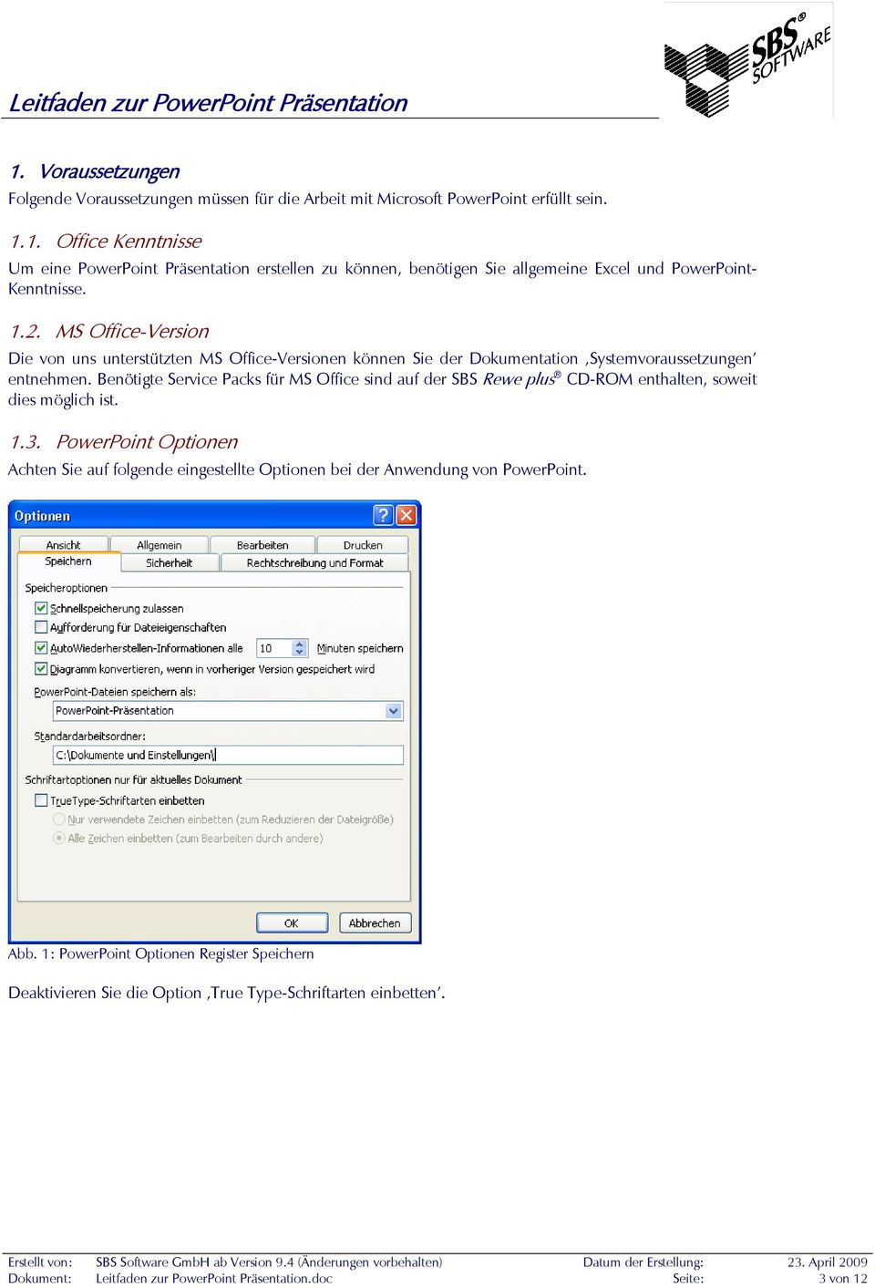 Benötigte Service Packs für MS Office sind auf der SBS Rewe plus CD-ROM enthalten, soweit dies möglich ist. 1.3.