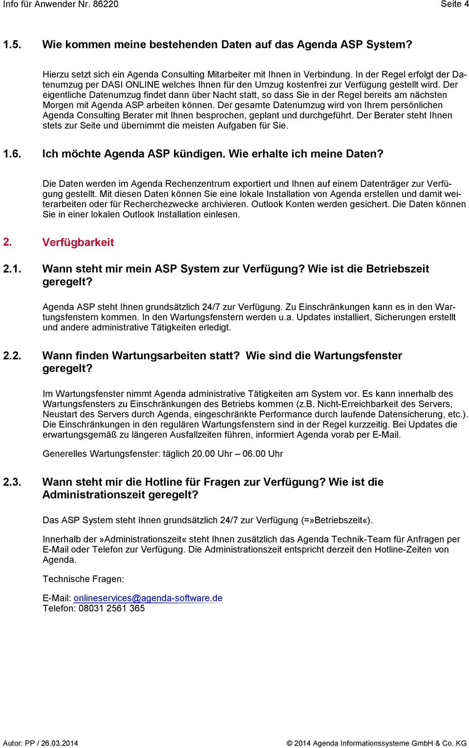 Der eigentliche Datenumzug findet dann über Nacht statt, so dass Sie in der Regel bereits am nächsten Morgen mit Agenda ASP arbeiten können.