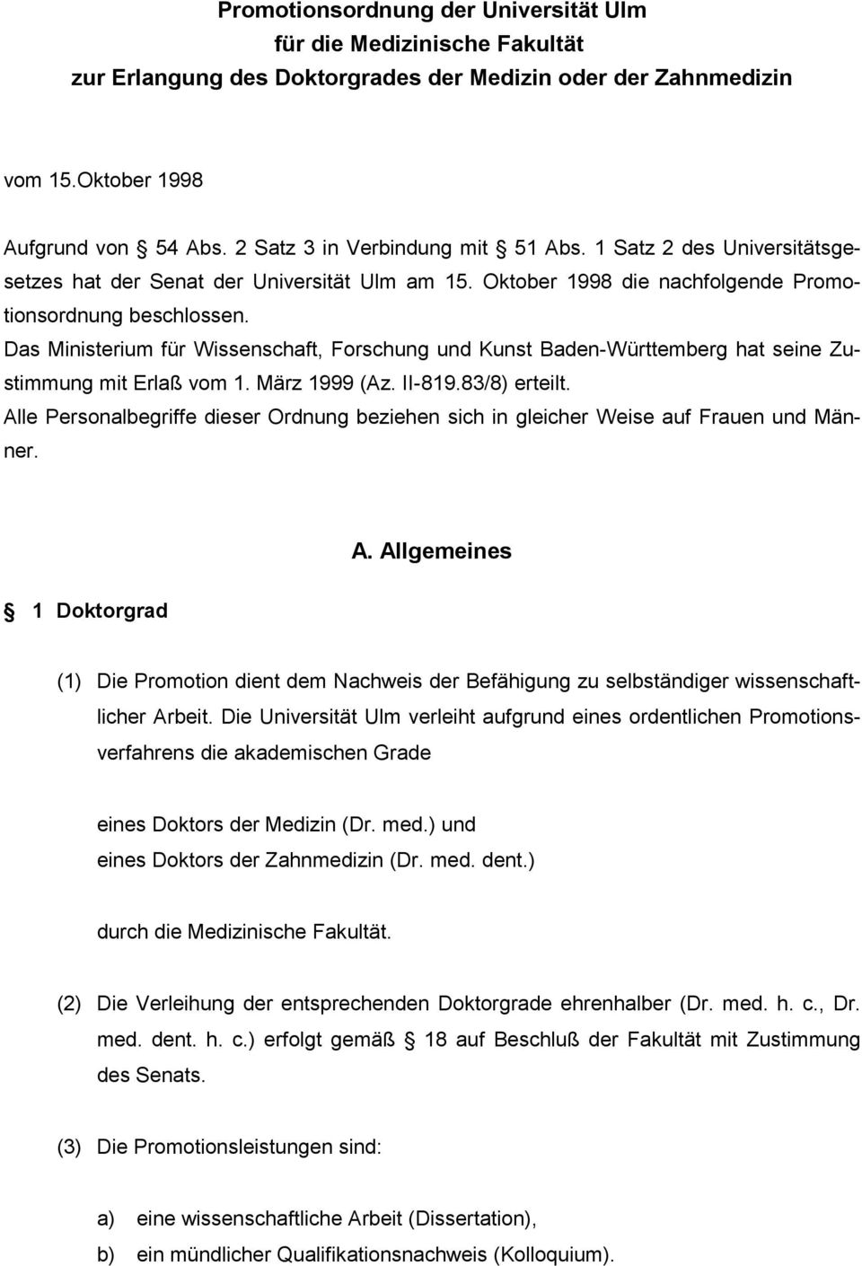 Das Ministerium für Wissenschaft, Forschung und Kunst Baden-Württemberg hat seine Zustimmung mit Erlaß vom 1. März 1999 (Az. II-819.83/8) erteilt.