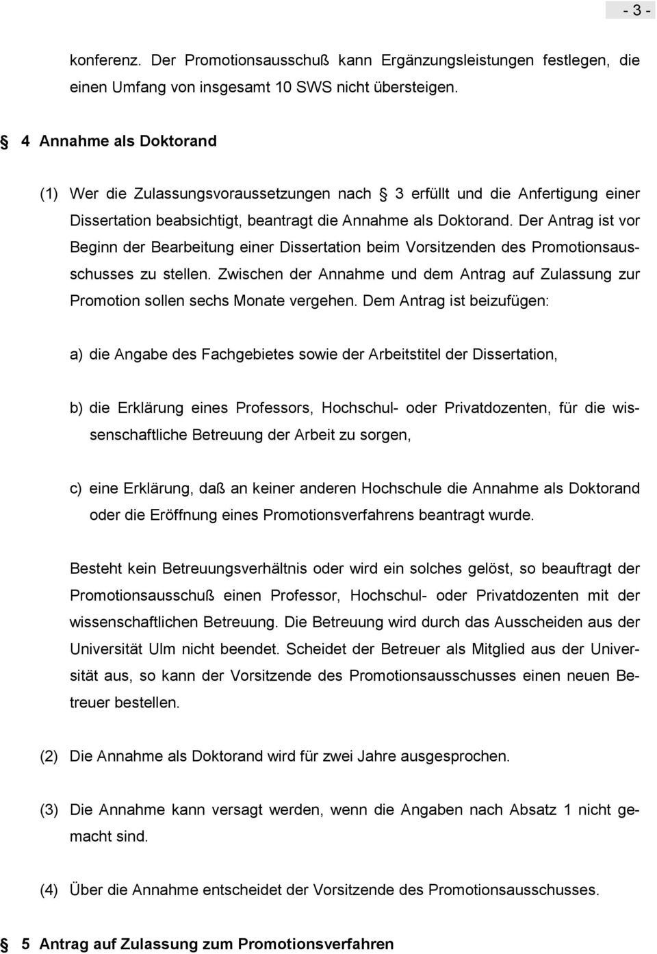 Der Antrag ist vor Beginn der Bearbeitung einer Dissertation beim Vorsitzenden des Promotionsausschusses zu stellen.