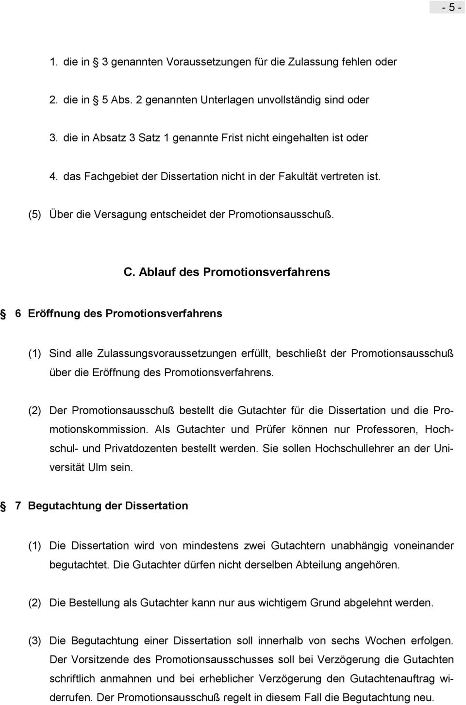 Ablauf des Promotionsverfahrens 6 Eröffnung des Promotionsverfahrens (1) Sind alle Zulassungsvoraussetzungen erfüllt, beschließt der Promotionsausschuß über die Eröffnung des Promotionsverfahrens.