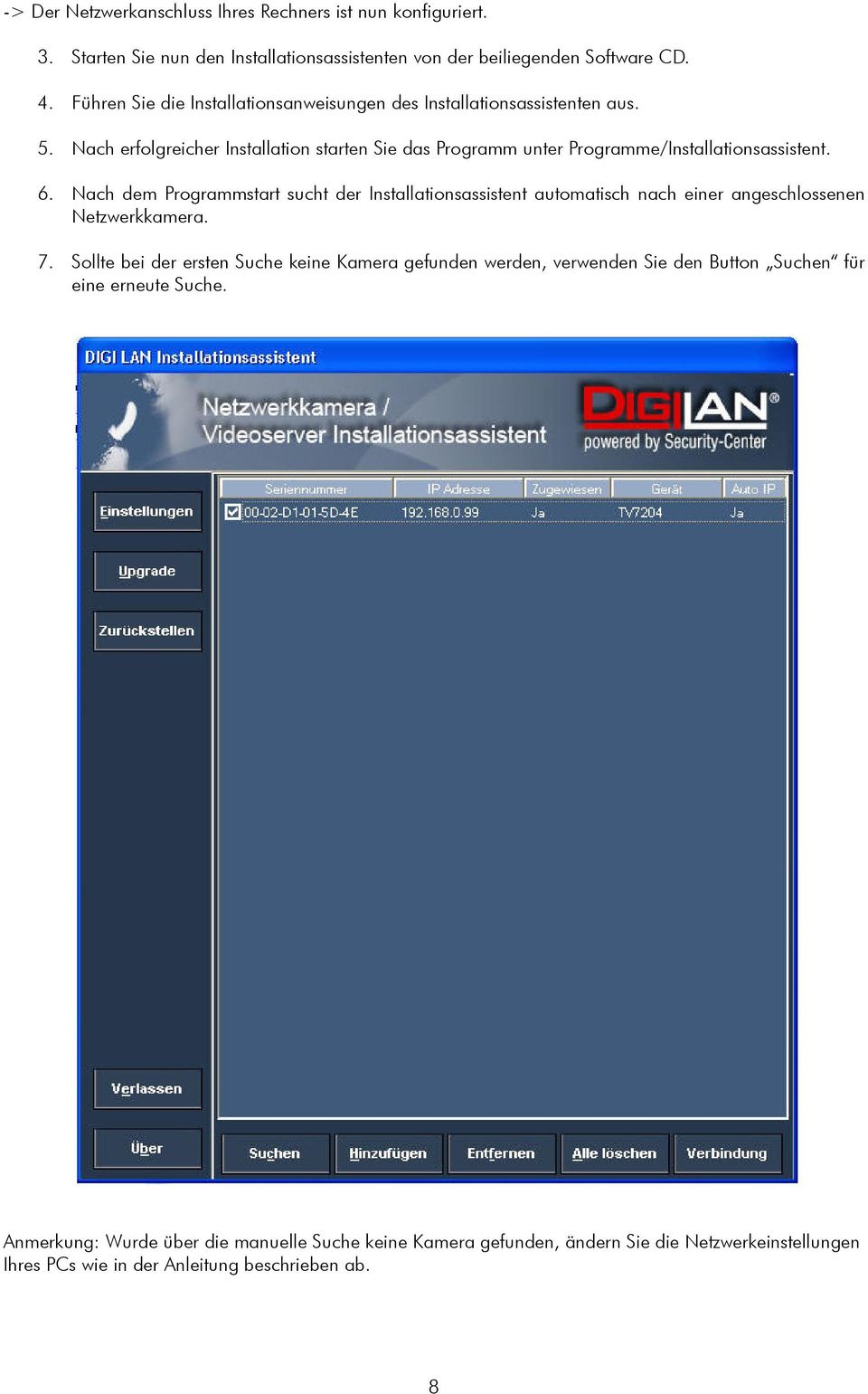 Nach dem Programmstart sucht der Installationsassistent automatisch nach einer angeschlossenen Netzwerkkamera. 7.