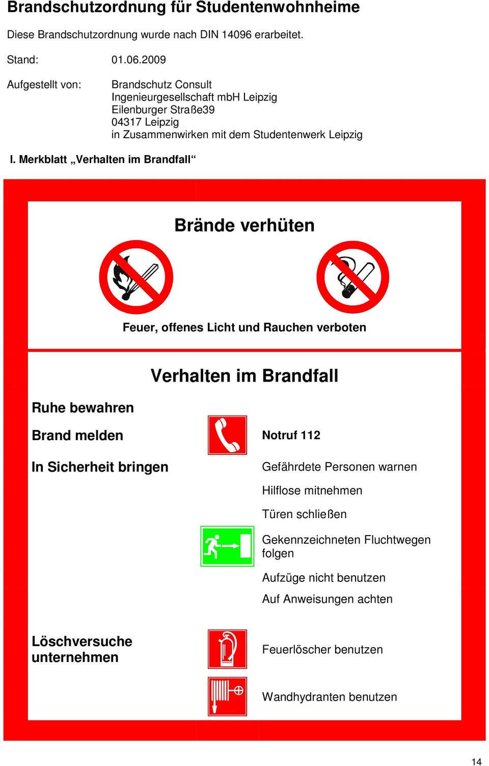 Merkblatt Verhalten im Brandfall Brände verhüten Feuer, offenes Licht und Rauchen verboten Ruhe bewahren Verhalten im Brandfall Brand melden Notruf 112 In Sicherheit