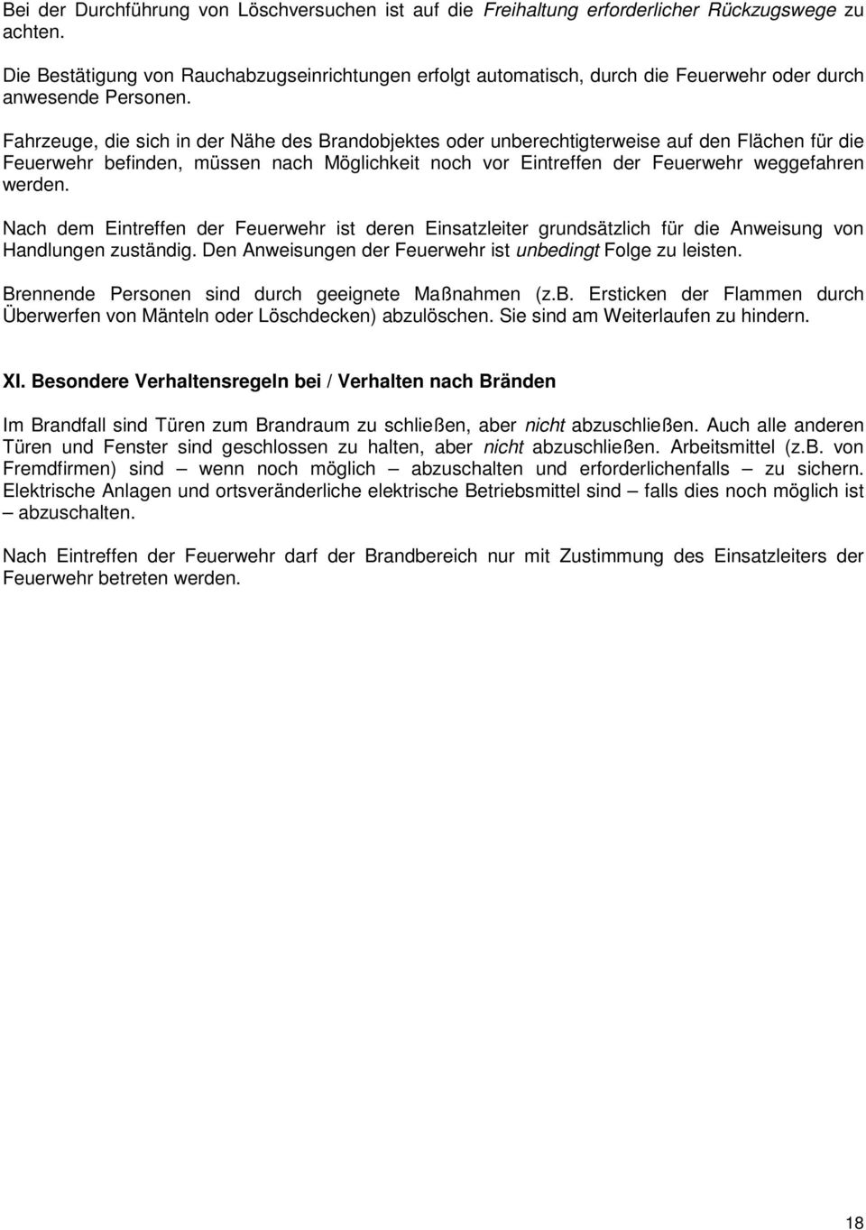 Fahrzeuge, die sich in der Nähe des Brandobjektes oder unberechtigterweise auf den Flächen für die Feuerwehr befinden, müssen nach Möglichkeit noch vor Eintreffen der Feuerwehr weggefahren werden.