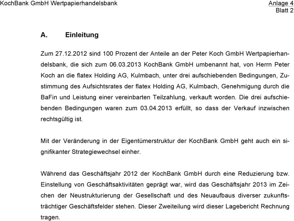 durch die BaFin und Leistung einer vereinbarten Teilzahlung, verkauft wrden. Die drei aufschiebenden Bedingungen waren zum 03.04.2013 erfüllt, s dass der Verkauf inzwischen rechtsgültig ist.