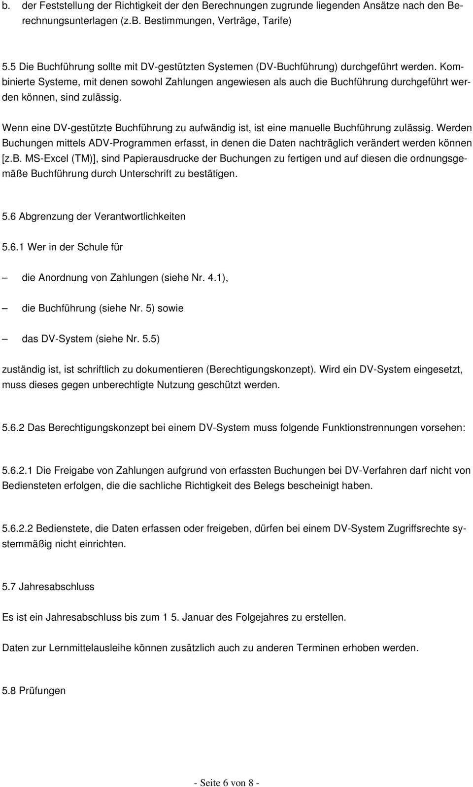 Kombinierte Systeme, mit denen sowohl Zahlungen angewiesen als auch die Buchführung durchgeführt werden können, sind zulässig.