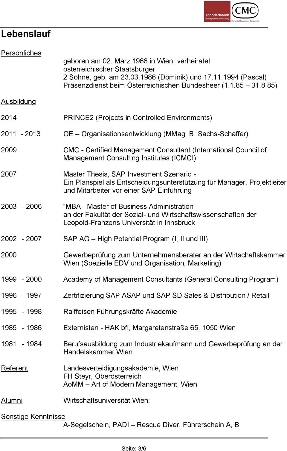 ndesheer (1.1.85 31.8.85) Ausbildung 2014 PRINCE2 (Projects in Controlled Environments) 2011-2013 OE Organisationsentwicklung (MMag. B.