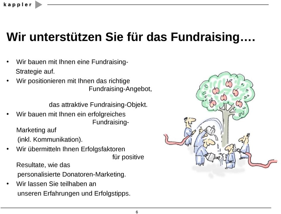 Wir bauen mit Ihnen ein erfolgreiches Fundraising- Marketing auf (inkl. Kommunikation).