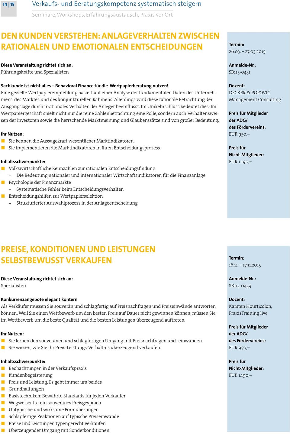 Eine gezielte Wertpapierempfehlung basiert auf einer Analyse der fundamentalen Daten des Unternehmens, des Marktes und des konjunkturellen Rahmens.