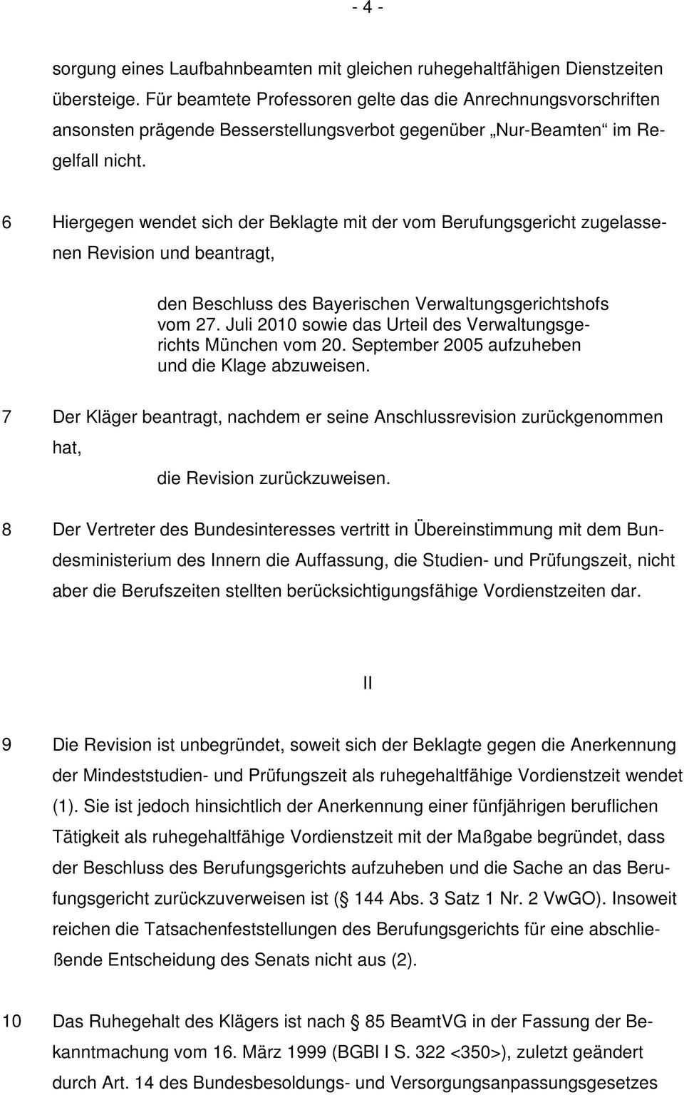 6 Hiergegen wendet sich der Beklagte mit der vom Berufungsgericht zugelassenen Revision und beantragt, den Beschluss des Bayerischen Verwaltungsgerichtshofs vom 27.