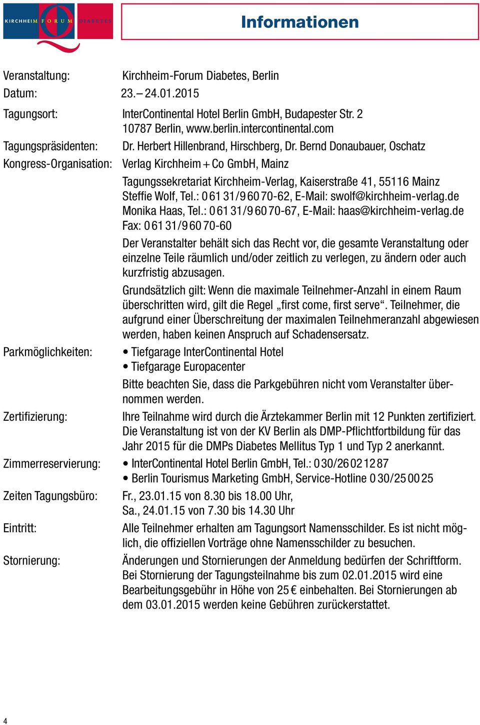 Bernd Donaubauer, Oschatz Kongress-Organisation: Verlag Kirchheim + Co GmbH, Mainz Tagungssekretariat Kirchheim-Verlag, Kaiserstraße 41, 55116 Mainz Steffie Wolf, Tel.