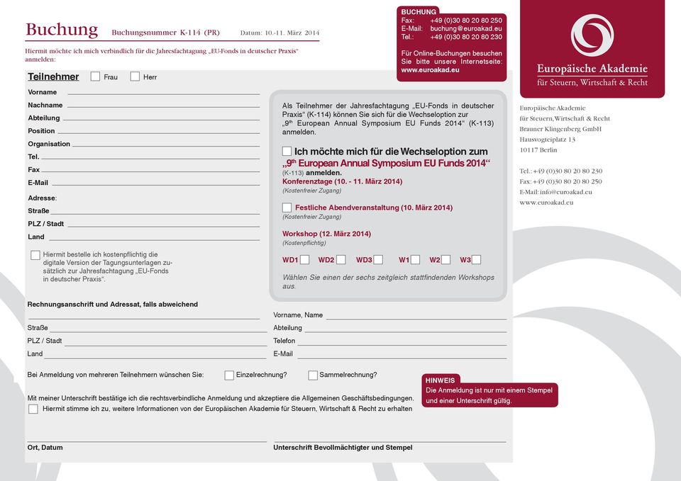 Fax E-Mail Adresse: Straße PLZ / Stadt Land Frau Herr Hiermit bestelle ich kostenpflichtig die digitale Version der Tagungsunterlagen zusätzlich zur Jahresfachtagung EU-Fonds in deutscher Praxis.