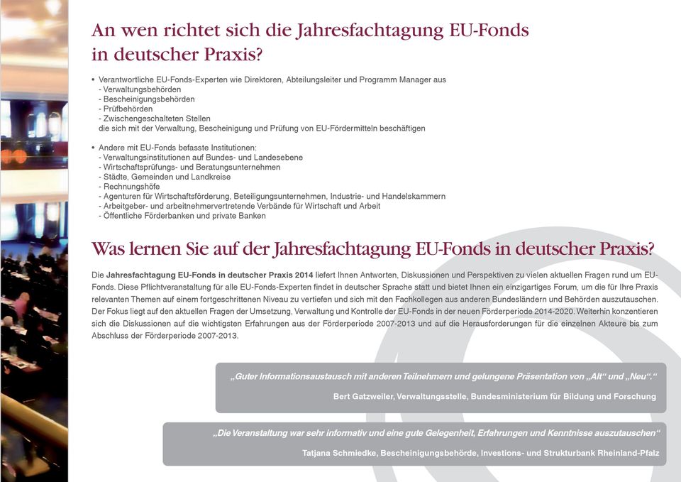 der Verwaltung, Bescheinigung und Prüfung von EU-Fördermitteln beschäftigen Andere mit EU-Fonds befasste Institutionen: - Verwaltungsinstitutionen auf Bundes- und Landesebene - Wirtschaftsprüfungs-