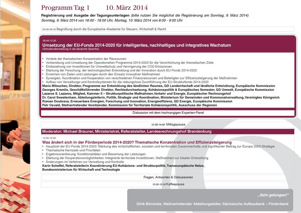 März 2014 von 8:00-9:00 Uhr 09:30-09:45 Begrüßung durch die Europäische Akademie für Steuern, Wirtschaft & Recht 09:45-12:30 Umsetzung der EU-Fonds 2014-2020 für intelligentes, nachhaltiges und