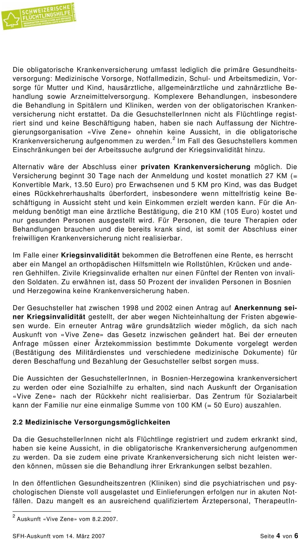 Komplexere Behandlungen, insbesondere die Behandlung in Spitälern und Kliniken, werden von der obligatorischen Krankenversicherung nicht erstattet.