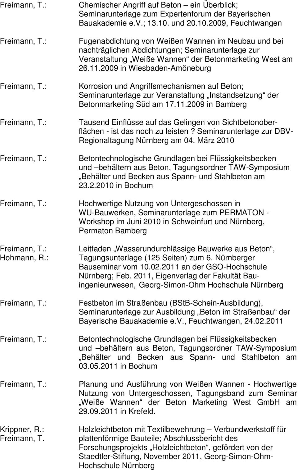 2009 in Wiesbaden-Amöneburg Korrosion und Angriffsmechanismen auf Beton; Seminarunterlage zur Veranstaltung Instandsetzung der Betonmarketing Süd am 17.11.