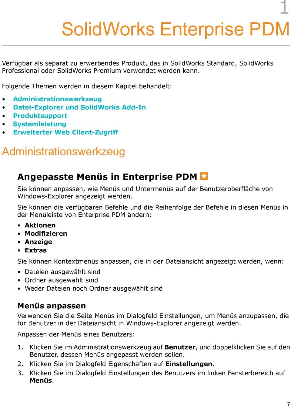 Angepasste Menüs in Enterprise PDM Sie können anpassen, wie Menüs und Untermenüs auf der Benutzeroberfläche von Windows-Explorer angezeigt werden.