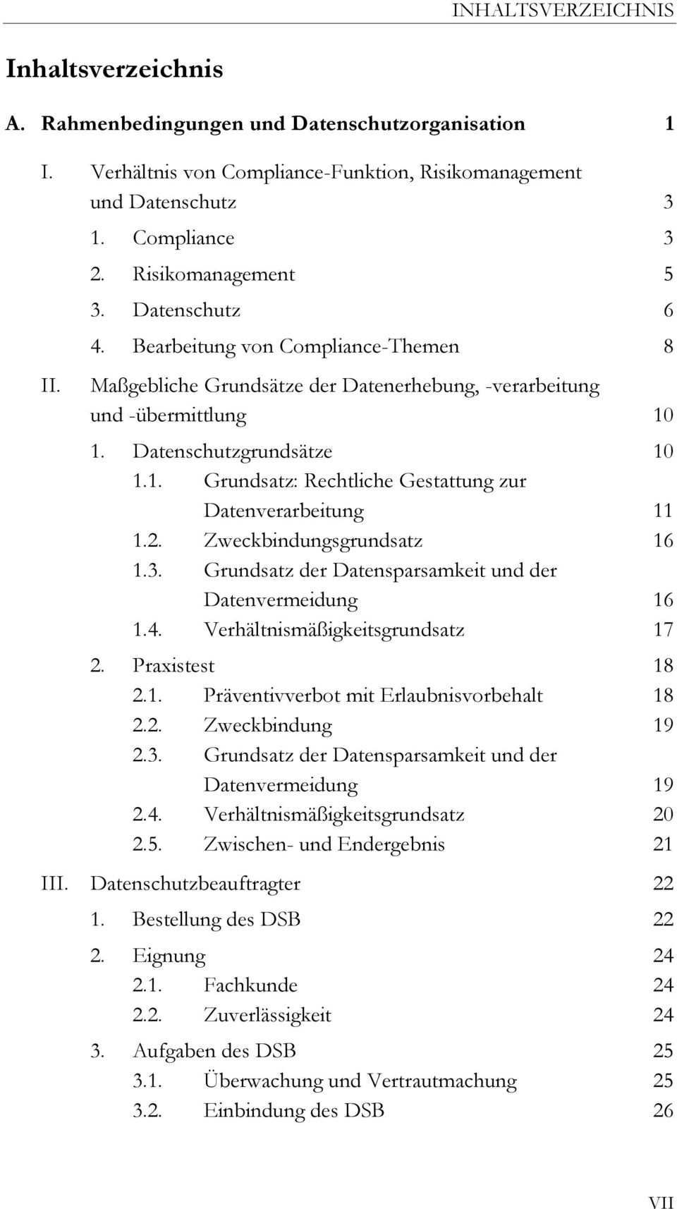 -verarbeitung und -übermittlung 10 Datenschutzgrundsätze Grundsatz: Rechtliche Gestattung zur Datenverarbeitung Zweckbindungsgrundsatz Grundsatz der Datensparsamkeit und der Datenvermeidung