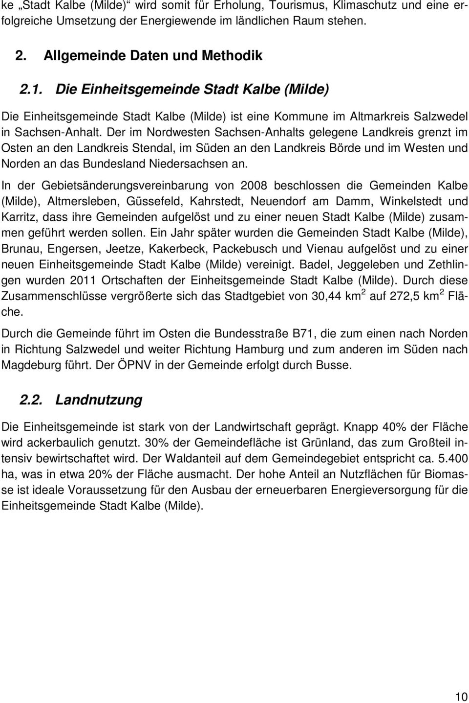 Der im Nordwesten Sachsen-Anhalts gelegene Landkreis grenzt im Osten an den Landkreis Stendal, im Süden an den Landkreis Börde und im Westen und Norden an das Bundesland Niedersachsen an.