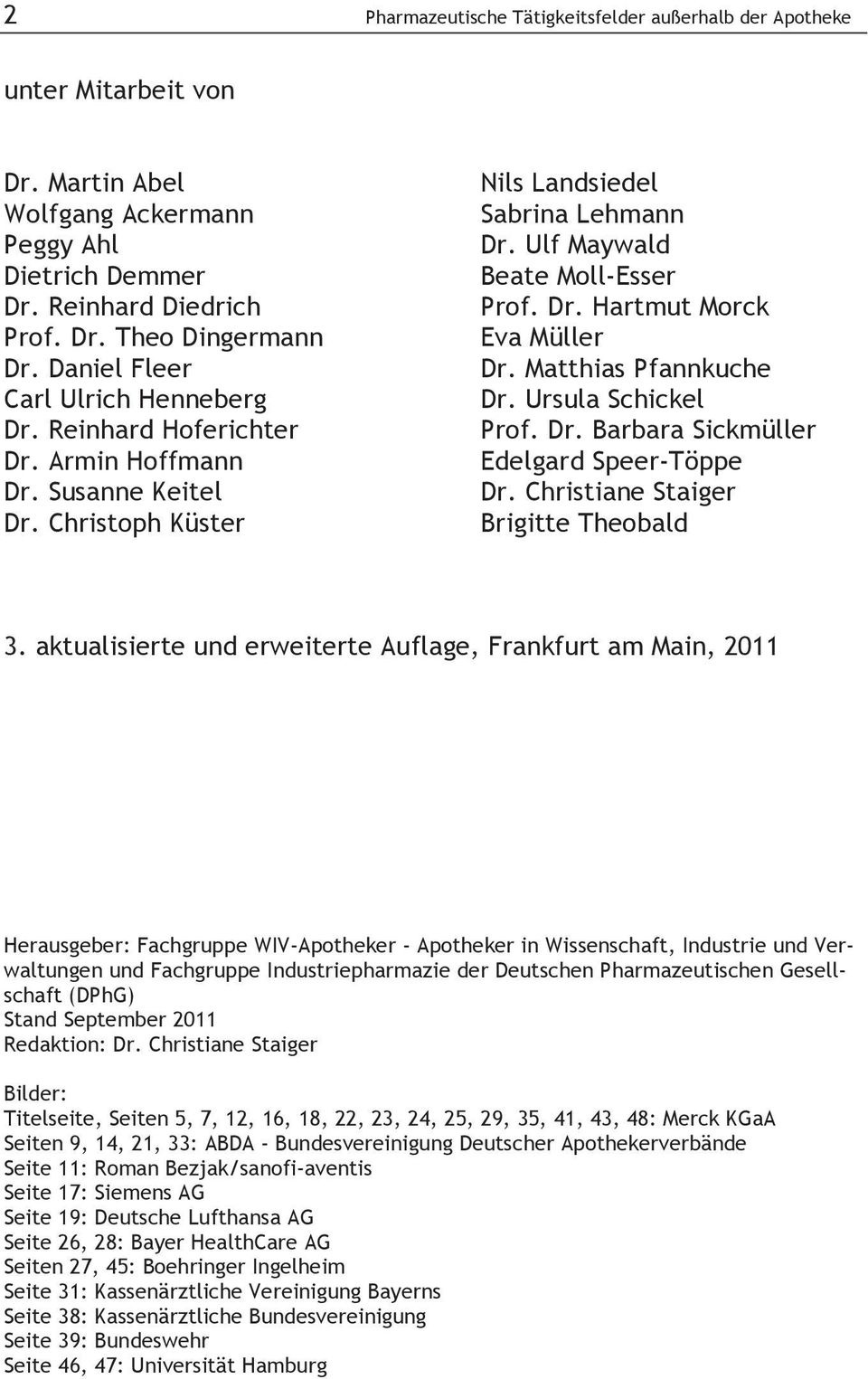 Matthias Pfannkuche Dr. Ursula Schickel Prof. Dr. Barbara Sickmüller Edelgard Speer-Töppe Dr. Christiane Staiger Brigitte Theobald 3.