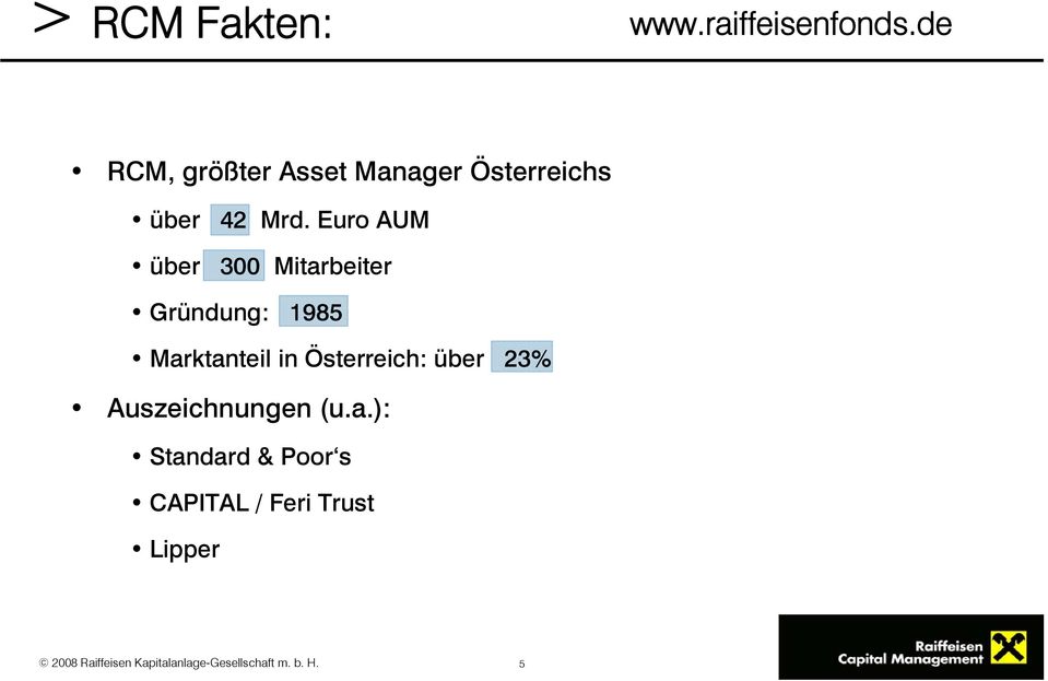 Euro AUM über 300 Mitarbeiter Gründung: 1985 Marktanteil in Österreich: