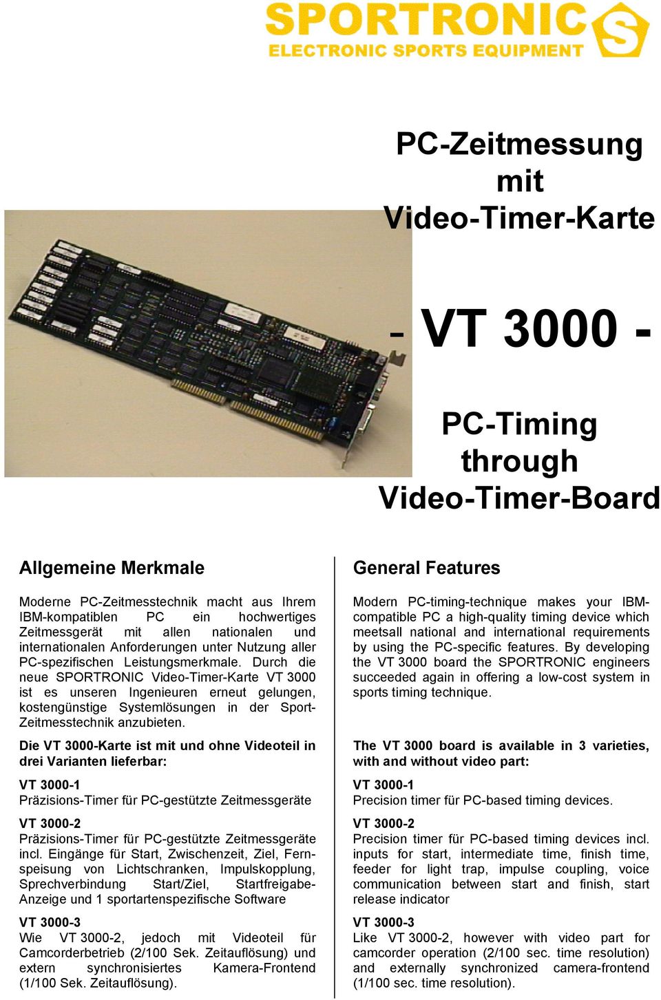 Durch die neue SPORTRONIC Video-Timer-Karte VT 3000 ist es unseren Ingenieuren erneut gelungen, kostengünstige Systemlösungen in der Sport- Zeitmesstechnik anzubieten.