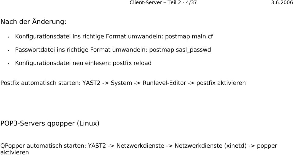 cf Passwortdatei ins richtige Format umwandeln: postmap sasl_passwd Konfigurationsdatei neu einlesen: postfix
