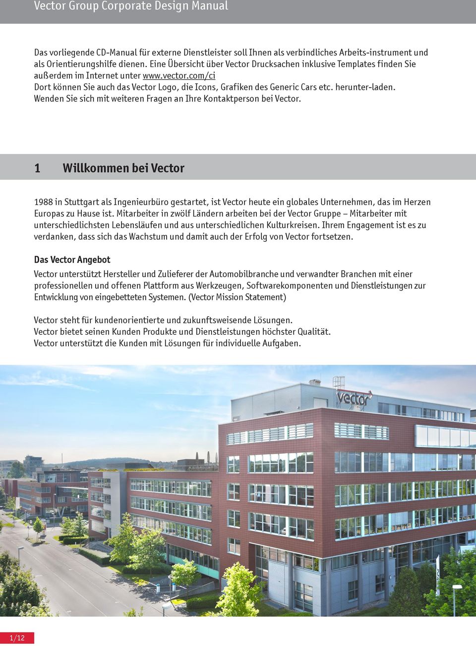 Wenden Sie sich mit weiteren Fragen an Ihre Kontaktperson bei. 1 Willkommen bei 1988 in Stuttgart als Ingenieurbüro gestartet, ist heute ein globales Unternehmen, das im Herzen Europas zu Hause ist.