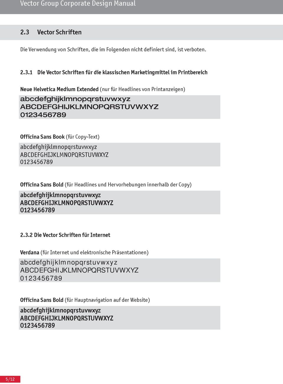 1 Die Schriften für die klassischen Marketingmittel im Printbereich Neue Helvetica Medium Extended (nur für Headlines von