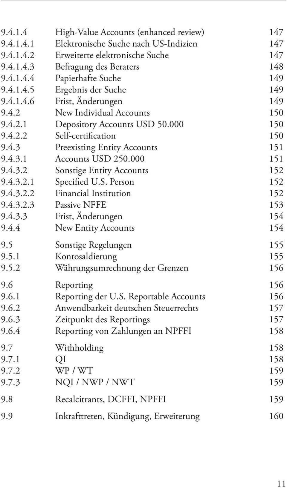 4.3.1 Accounts USD 250.000 151 9.4.3.2 Sonstige Entity Accounts 152 9.4.3.2.1 Specified U.S. Person 152 9.4.3.2.2 Financial Institution 152 9.4.3.2.3 Passive NFFE 153 9.4.3.3 Frist, Änderungen 154 9.