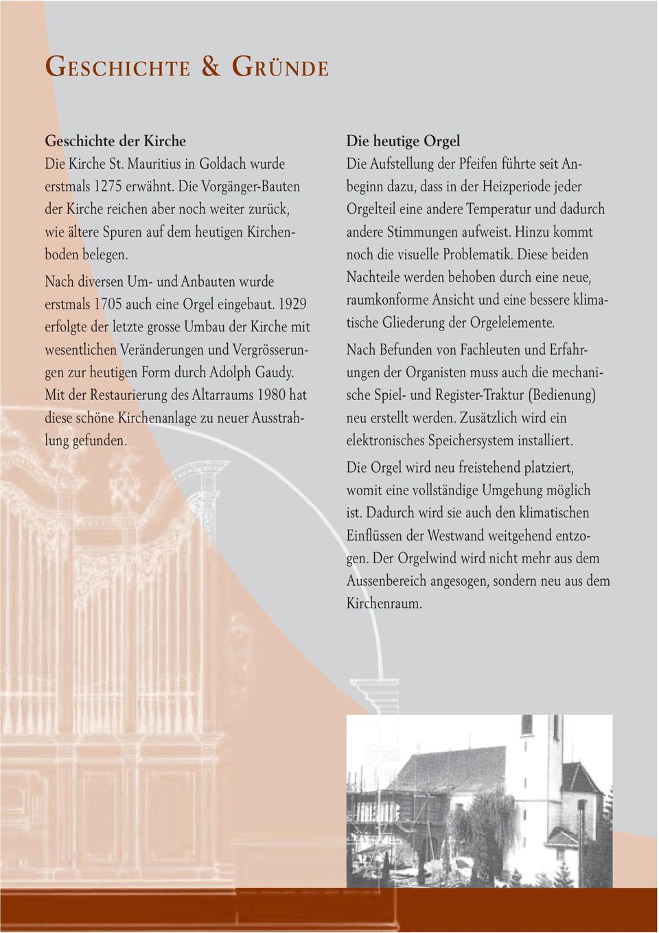 1929 erfolgte der letzte grosse Umbau der Kirche mit wesentlichen Veränderungen und Vergrösserungen zur heutigen Form durch Adolph Gaudy.