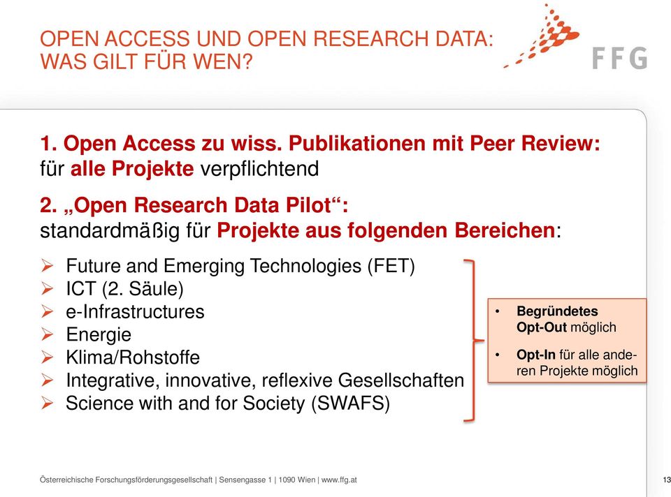 Open Research Data Pilot : standardmäßig für Projekte aus folgenden Bereichen: Future and Emerging Technologies (FET) ICT (2.