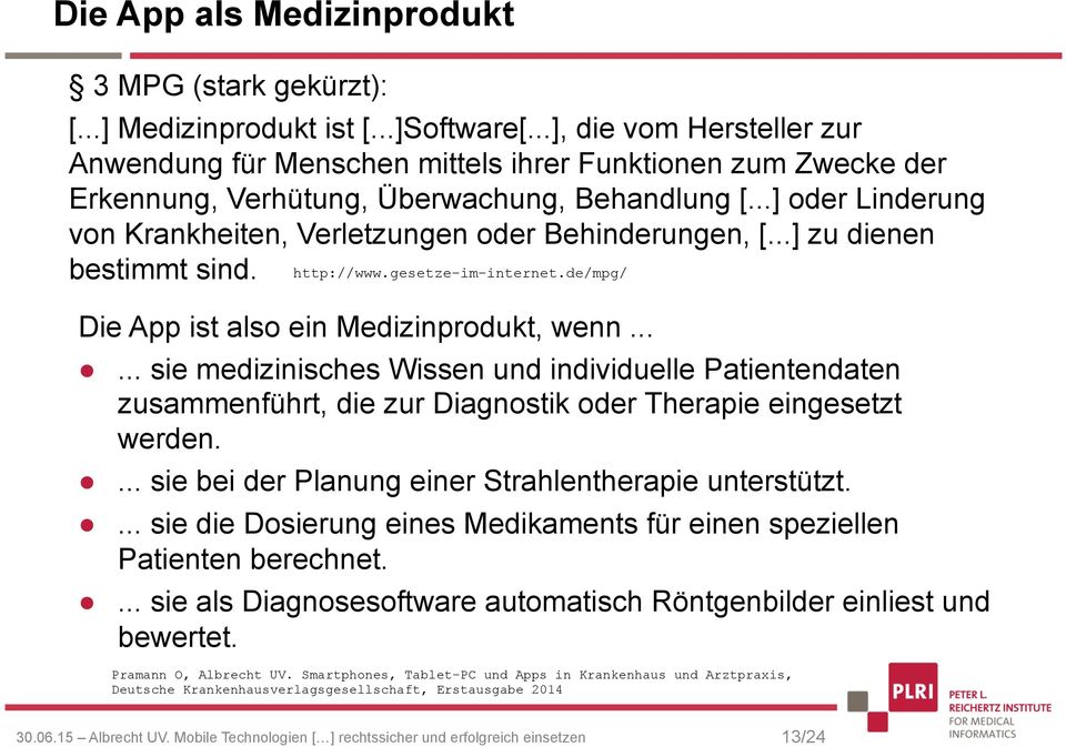 ..] oder Linderung von Krankheiten, Verletzungen oder Behinderungen, [...] zu dienen bestimmt sind. http://www.gesetze-im-internet.de/mpg/ Die App ist also ein Medizinprodukt, wenn.