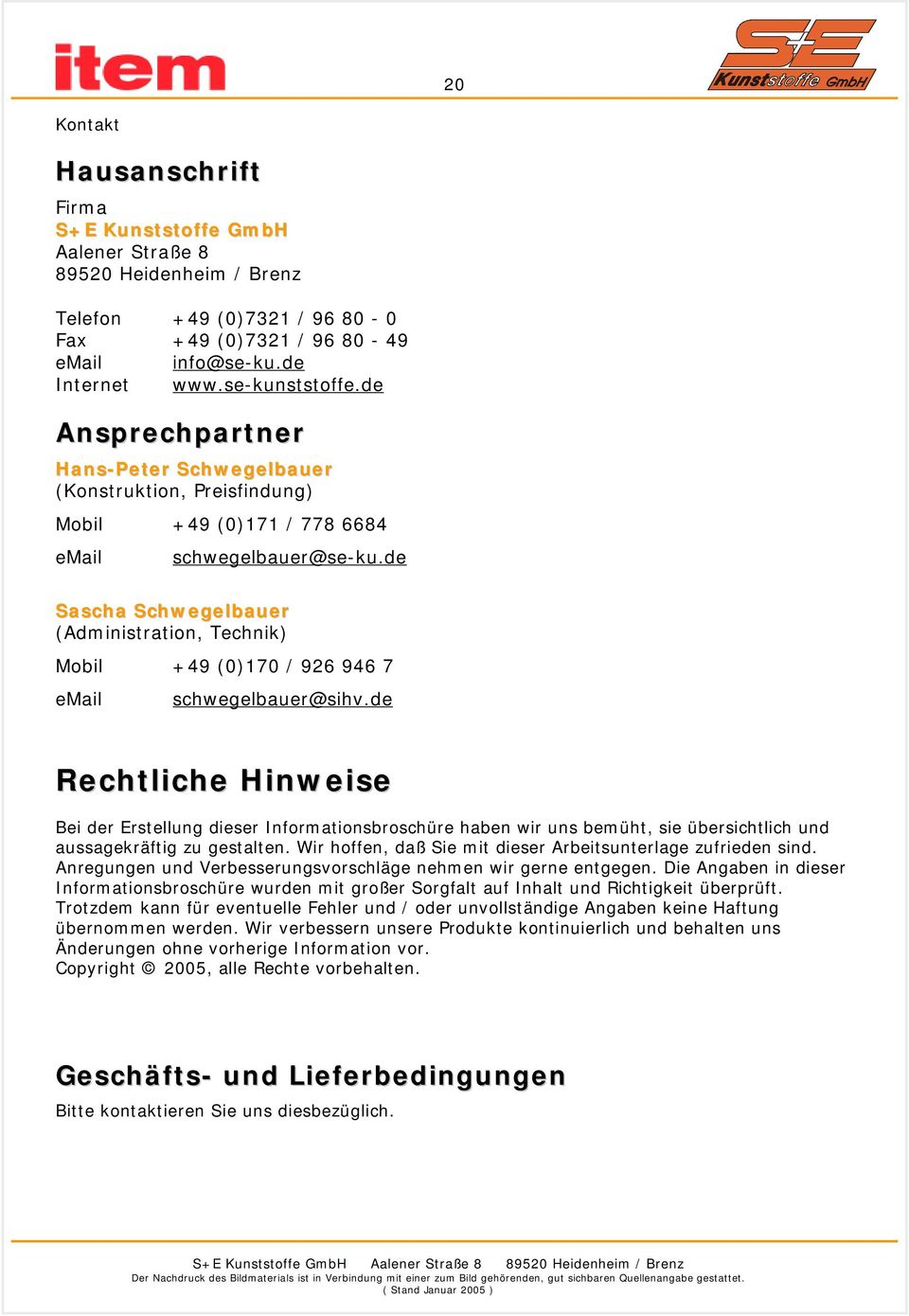 de Sascha Schwegelbauer (Administration, Technik) Mobil +49 (0)170 / 926 946 7 email schwegelbauer@sihv.