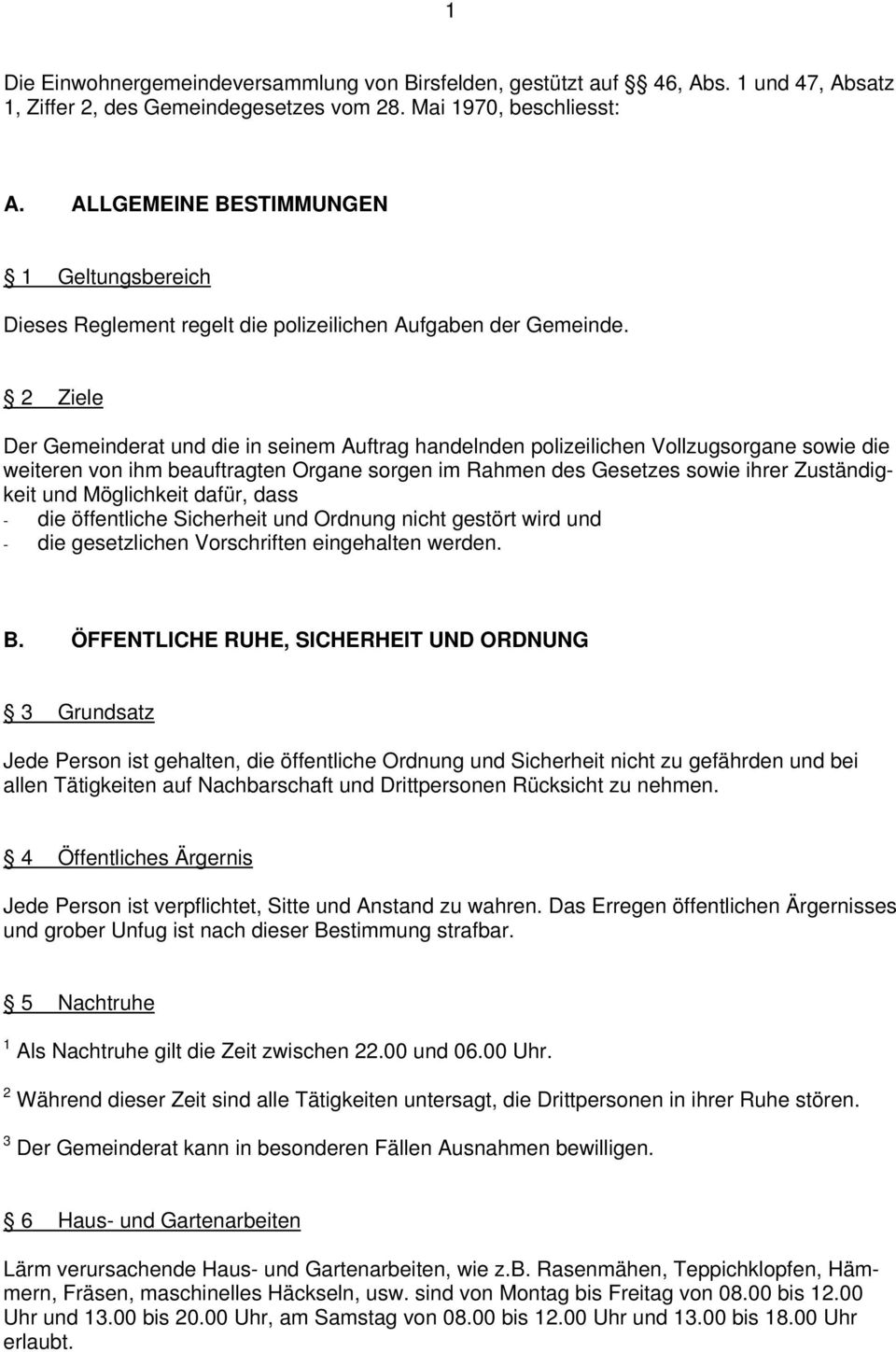 2 Ziele Der Gemeinderat und die in seinem Auftrag handelnden polizeilichen Vollzugsorgane sowie die weiteren von ihm beauftragten Organe sorgen im Rahmen des Gesetzes sowie ihrer Zuständigkeit und