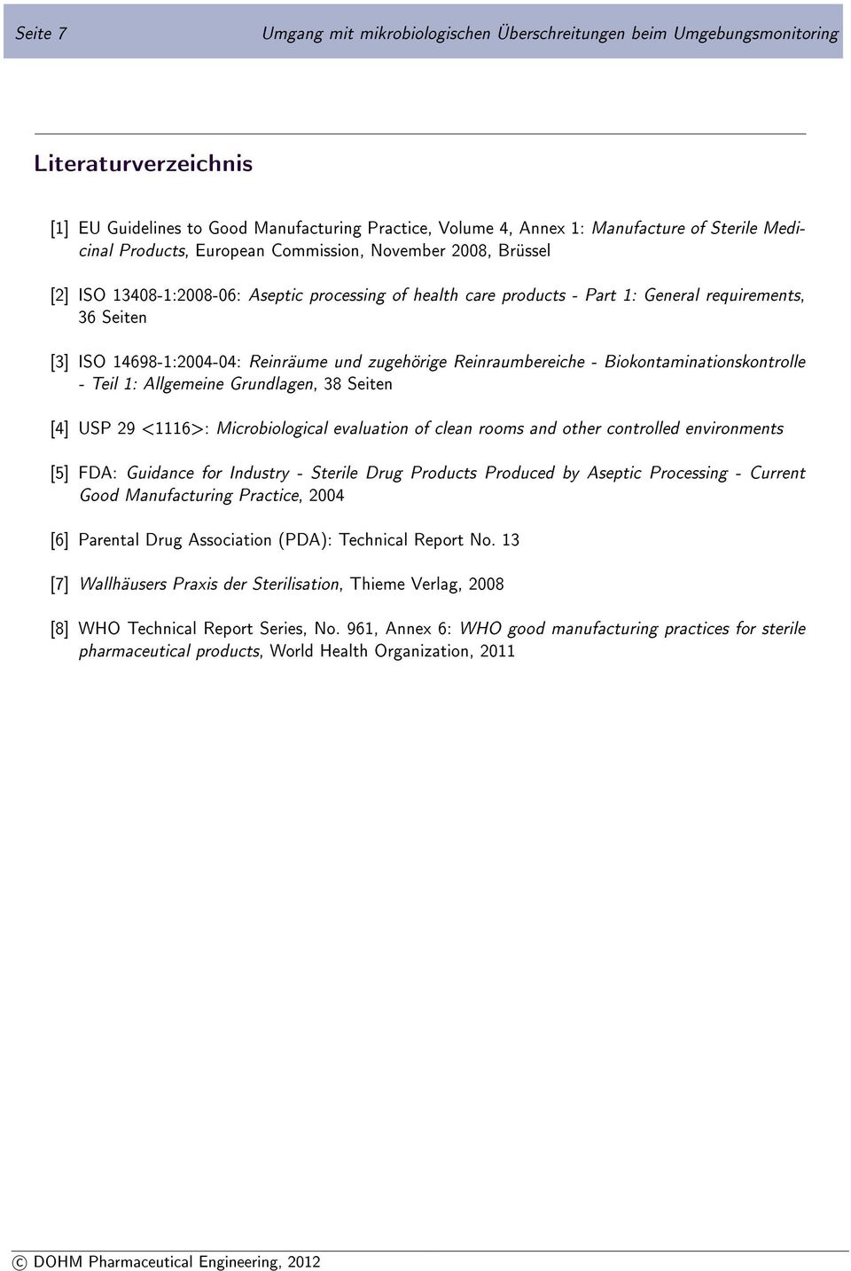 Reinräume und zugehörige Reinraumbereiche - Biokontaminationskontrolle - Teil 1: Allgemeine Grundlagen, 38 Seiten [4] USP 29 <1116>: Microbiological evaluation of clean rooms and other controlled