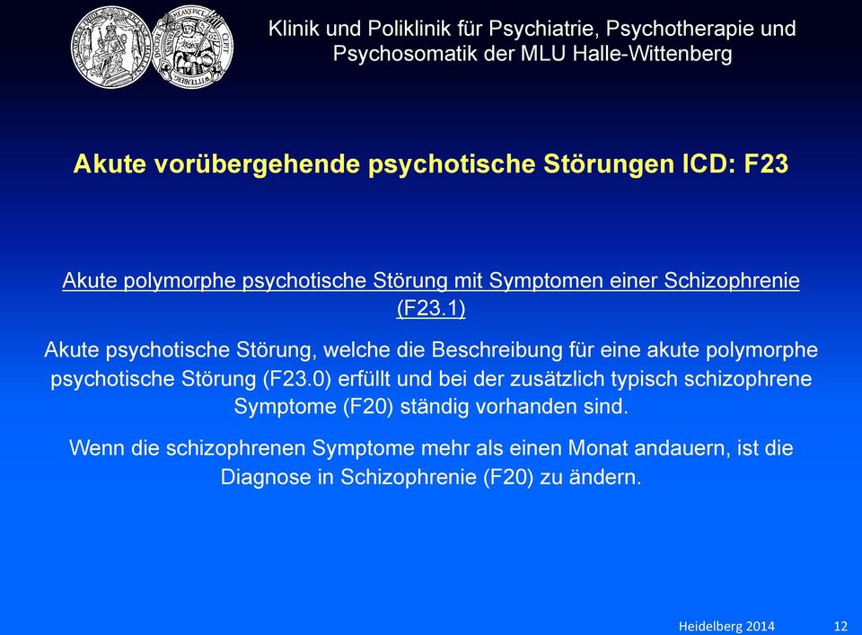 1) Akute psychotische Störung, welche die Beschreibung für eine akute polymorphe psychotische Störung (F23.