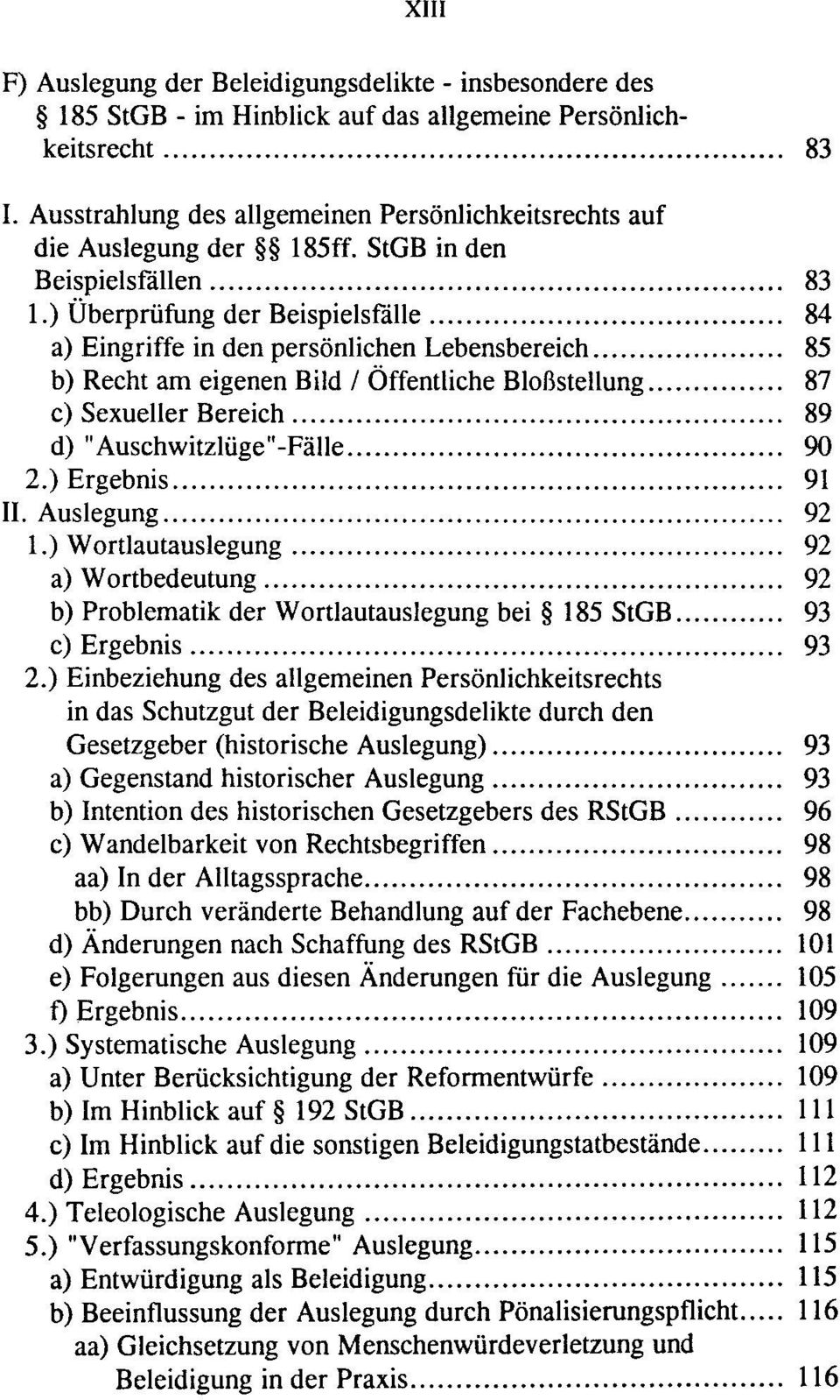 ) Überprüfung der Beispielsfälle 84 a) Eingriffe in den persönlichen Lebensbereich 85 b) Recht am eigenen Bild / Öffentliche Bloßstellung 87 c) Sexueller Bereich 89 d) "Auschwitzlüge"-Fälle 90 2.