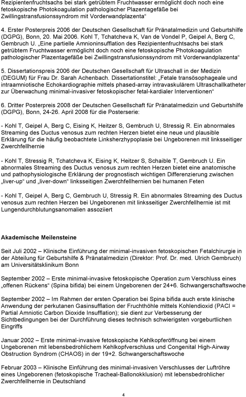 Eine partielle Amnioninsufflation des  5. Dissertationspreis 2006 der Deutschen Gesellschaft für Ultraschall in der Medizin (DEGUM) für Frau Dr. Sarah Achenbach.
