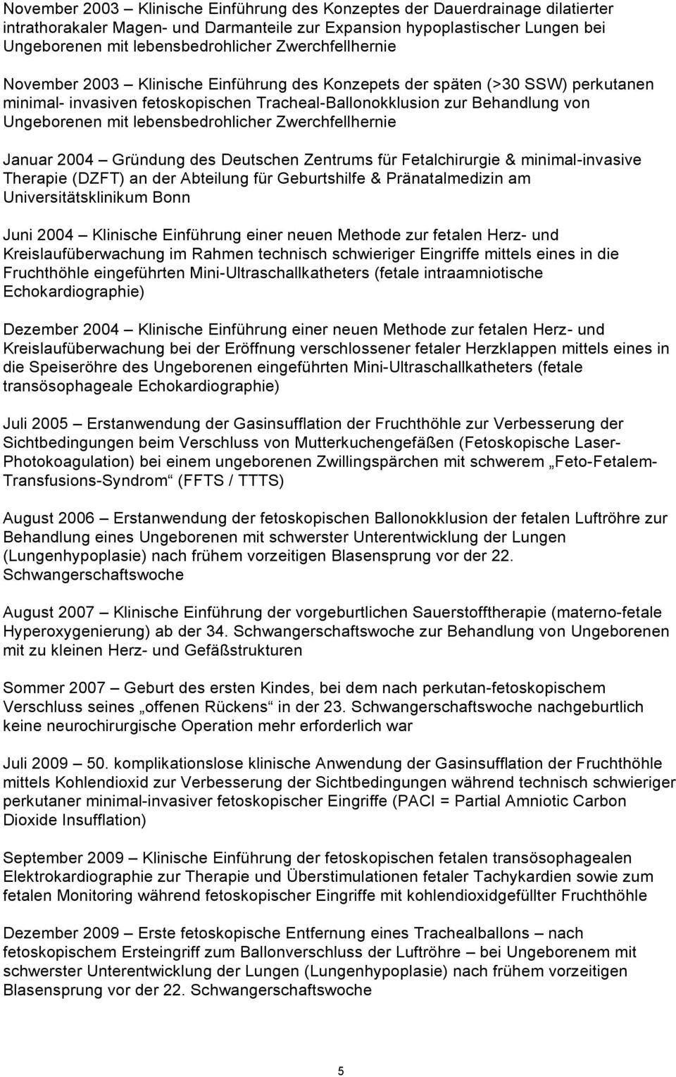 lebensbedrohlicher Zwerchfellhernie Januar 2004 Gründung des Deutschen Zentrums für Fetalchirurgie & minimal-invasive Therapie (DZFT) an der Abteilung für Geburtshilfe & Pränatalmedizin am