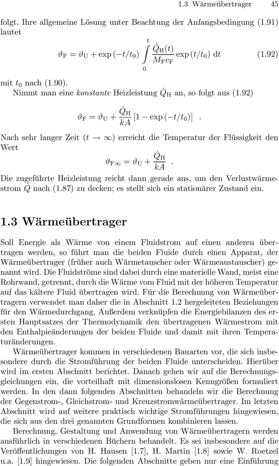 Die zugeführte Heizleistung reicht dann gerade aus, um den Verlustwärmestrom Q nach (1.87) zu decken; es stellt sich ein stationärer Zustand ein. 1.