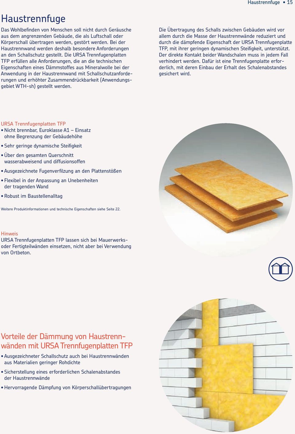 Die URSA Trennfugenplatten TFP erfüllen alle Anforderungen, die an die technischen Eigenschaften eines Dämmstoffes aus Mineralwolle bei der Anwendung in der Haustrennwand mit
