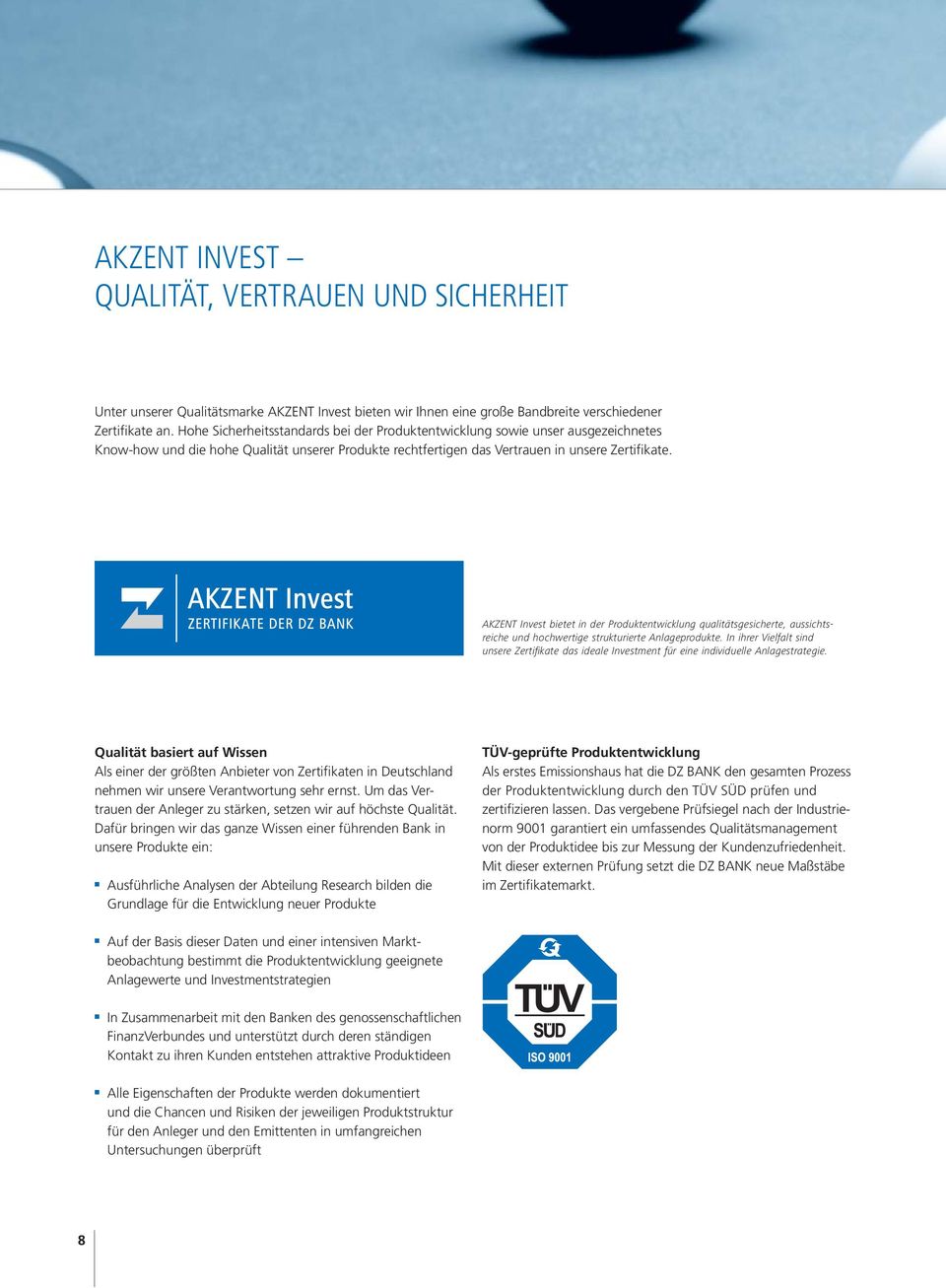AKZENT Ivest bietet i der Produktetwicklug qualitätsgesicherte, aussichtsreiche ud hochwertige strukturierte Alageprodukte.