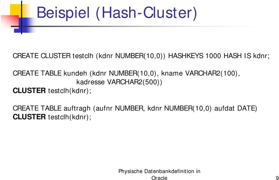 VARCHAR2(100), kadresse VARCHAR2(500)) CLUSTER testclh(kdnr); CREATE TABLE