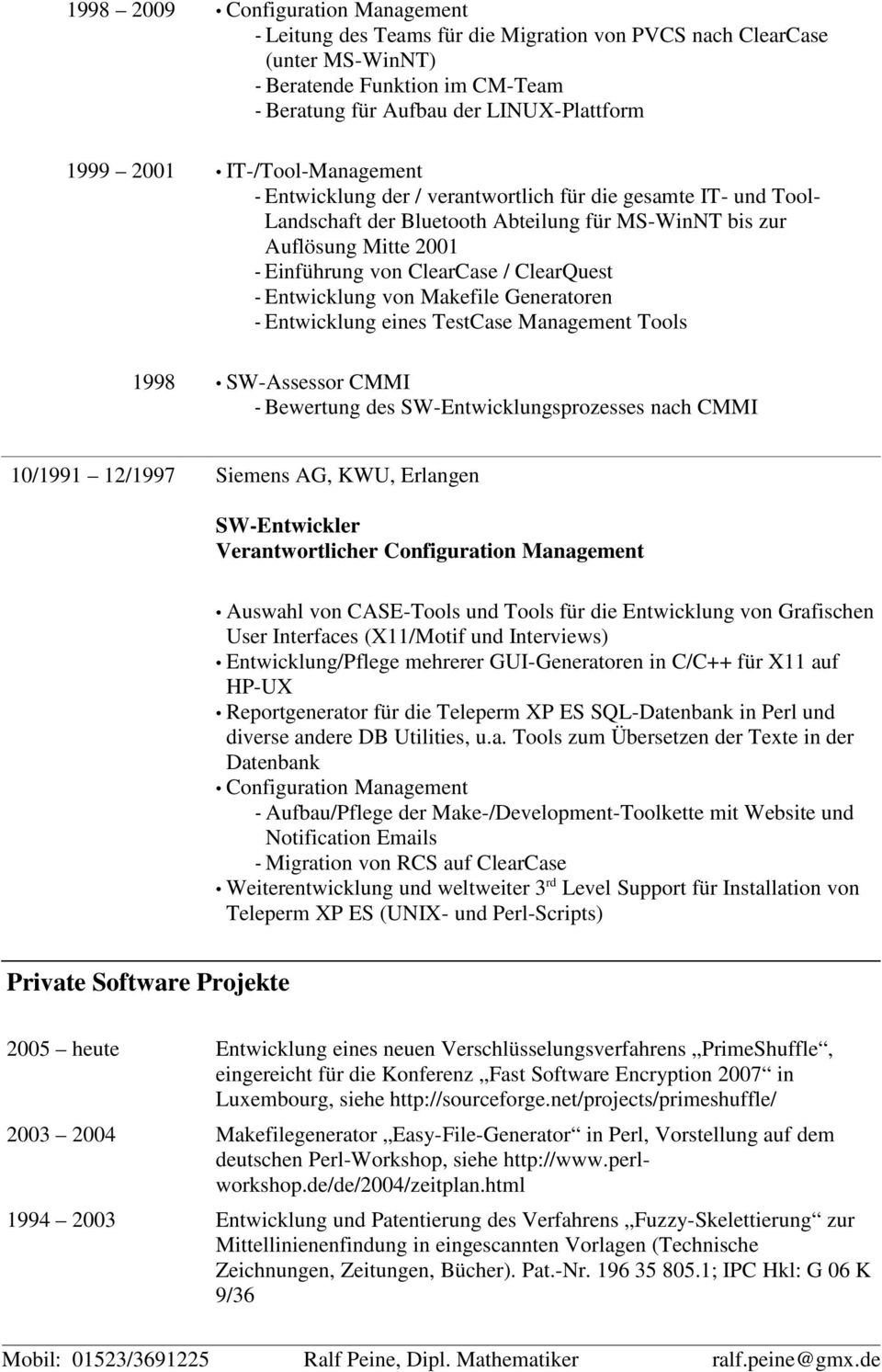 ClearQuest - Entwicklung von Makefile Generatoren - Entwicklung eines TestCase Management Tools 1998 SW-Assessor CMMI - Bewertung des SW-Entwicklungsprozesses nach CMMI 10/1991 12/1997 Siemens AG,