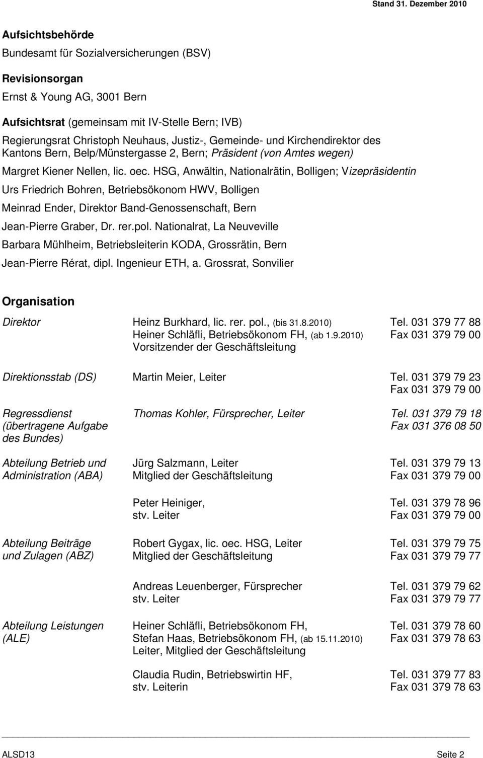 Justiz-, Gemeinde- und Kirchendirektor des Kantons Bern, Belp/Münstergasse 2, Bern; Präsident (von Amtes wegen) Margret Kiener Nellen, lic. oec.